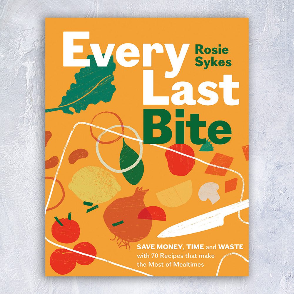 Cover of cookbook Every Last Bite by Rosie Sykes